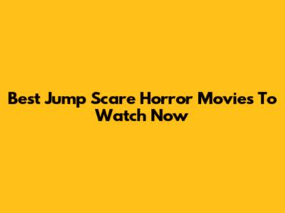 Best Jump Scare Horror Movies To Watch Now