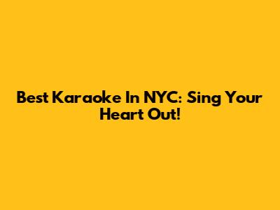Best Karaoke In NYC: Sing Your Heart Out!