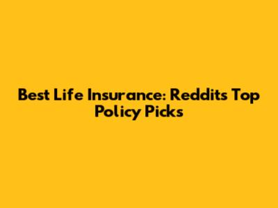 Best Life Insurance: Reddit's Top Policy Picks