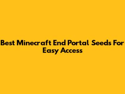 Best Minecraft End Portal Seeds For Easy Access