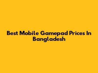 Best Mobile Gamepad Prices In Bangladesh