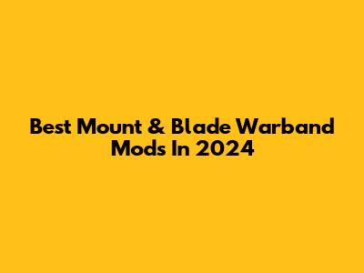 Best Mount & Blade Warband Mods In 2024