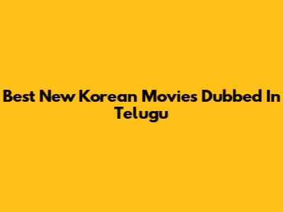 Best New Korean Movies Dubbed In Telugu