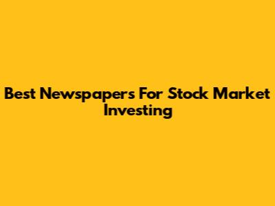 Best Newspapers For Stock Market Investing