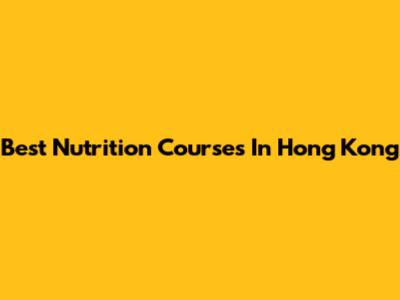 Best Nutrition Courses In Hong Kong