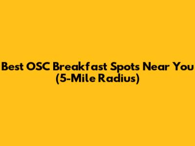 Best OSC Breakfast Spots Near You (5-Mile Radius)