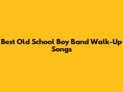 Best Old School Boy Band Walk-Up Songs