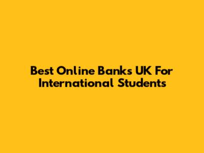 Best Online Banks UK For International Students