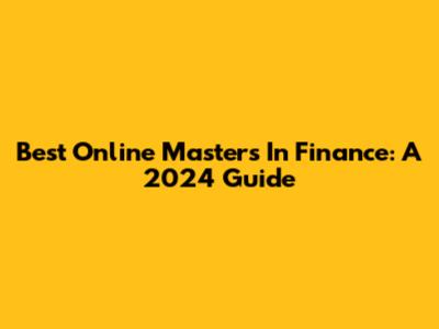 Best Online Masters In Finance: A 2024 Guide