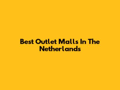 Best Outlet Malls In The Netherlands