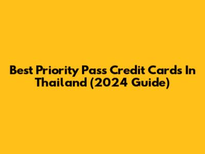 Best Priority Pass Credit Cards In Thailand (2024 Guide)