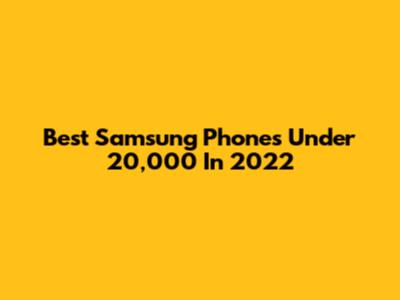 Best Samsung Phones Under 20,000 In 2022