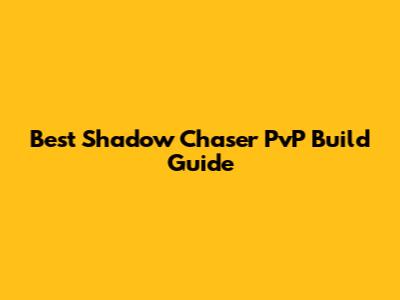 Best Shadow Chaser PvP Build Guide