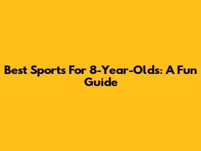 Best Sports For 8-Year-Olds: A Fun Guide