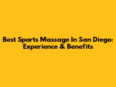 Best Sports Massage In San Diego: Experience & Benefits