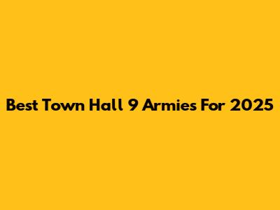 Best Town Hall 9 Armies For 2025