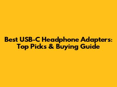 Best USB-C Headphone Adapters: Top Picks & Buying Guide