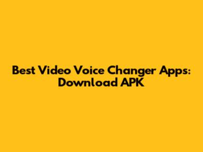 Best Video Voice Changer Apps: Download APK