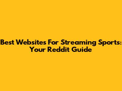 Best Websites For Streaming Sports: Your Reddit Guide