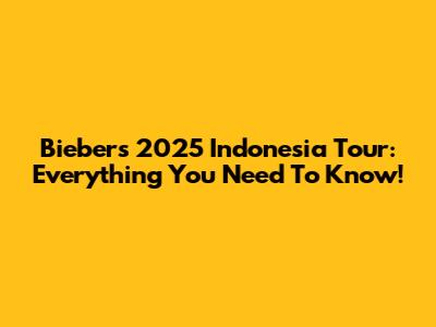 Bieber's 2025 Indonesia Tour: Everything You Need To Know!