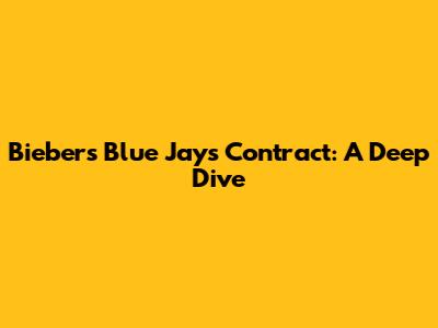 Bieber's Blue Jays Contract: A Deep Dive