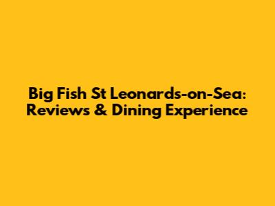 Big Fish St Leonards-on-Sea: Reviews & Dining Experience
