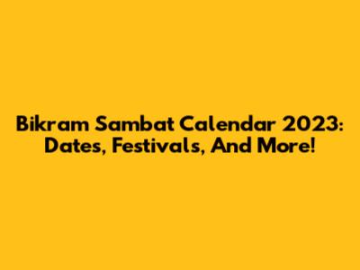 Bikram Sambat Calendar 2023: Dates, Festivals, And More!