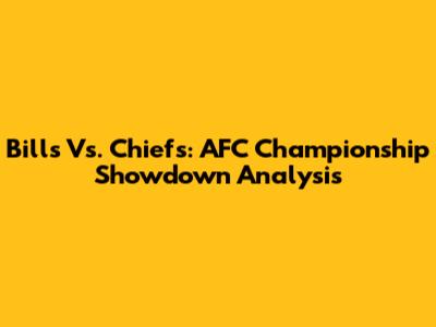 Bills Vs. Chiefs: AFC Championship Showdown Analysis