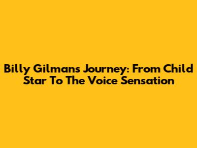 Billy Gilman's Journey: From Child Star To The Voice Sensation