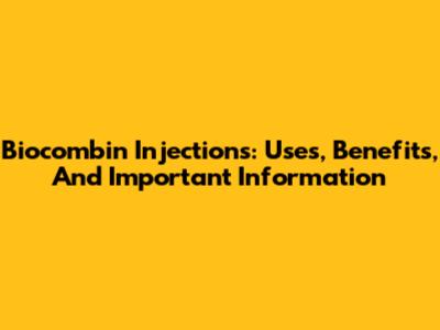Biocombin Injections: Uses, Benefits, And Important Information