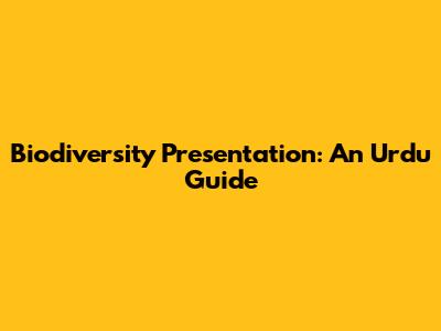 Biodiversity Presentation: An Urdu Guide