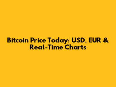 Bitcoin Price Today: USD, EUR & Real-Time Charts