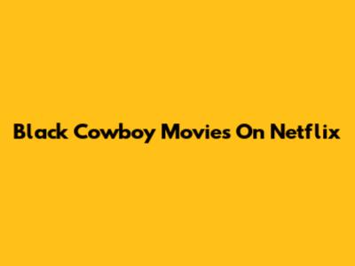 Black Cowboy Movies On Netflix
