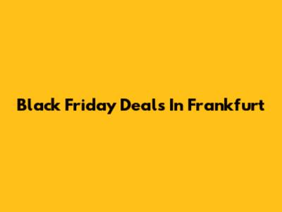 Black Friday Deals In Frankfurt