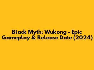 Black Myth: Wukong - Epic Gameplay & Release Date (2024)