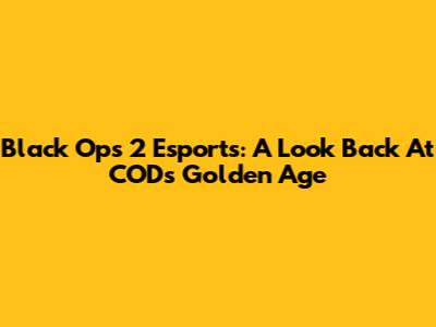 Black Ops 2 Esports: A Look Back At COD's Golden Age