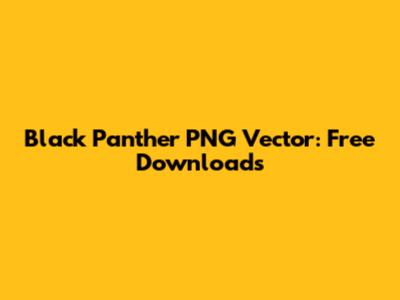 Black Panther PNG Vector: Free Downloads