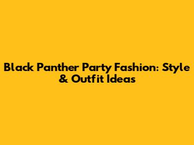 Black Panther Party Fashion: Style & Outfit Ideas