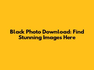 Black Photo Download: Find Stunning Images Here