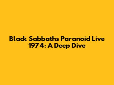 Black Sabbath's Paranoid Live 1974: A Deep Dive
