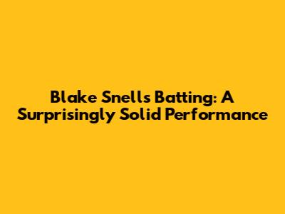 Blake Snell's Batting: A Surprisingly Solid Performance