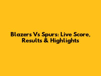 Blazers Vs Spurs: Live Score, Results & Highlights