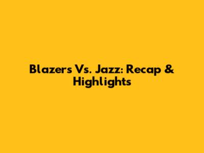 Blazers Vs. Jazz: Recap & Highlights