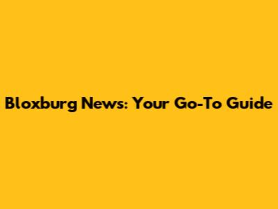 Bloxburg News: Your Go-To Guide