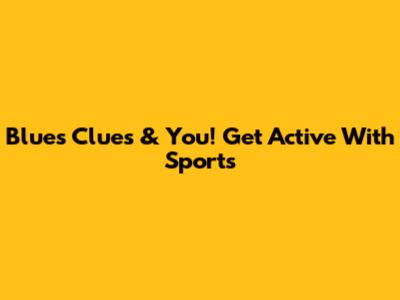 Blue's Clues & You! Get Active With Sports