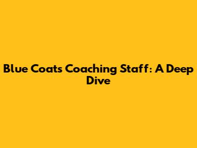 Blue Coats Coaching Staff: A Deep Dive