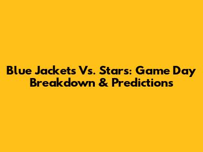 Blue Jackets Vs. Stars: Game Day Breakdown & Predictions
