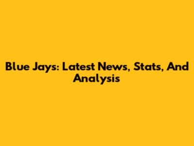 Blue Jays: Latest News, Stats, And Analysis