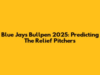 Blue Jays Bullpen 2025: Predicting The Relief Pitchers