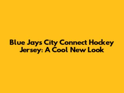 Blue Jays City Connect Hockey Jersey: A Cool New Look